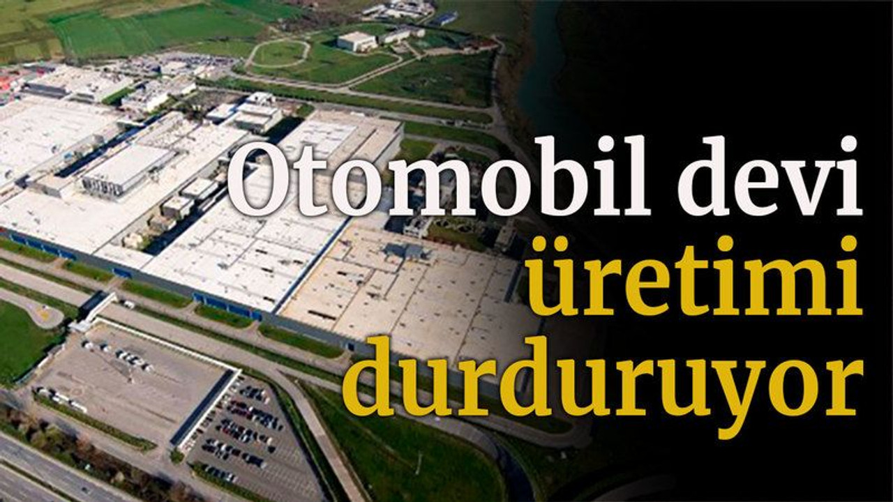 Otomobil devi üretimi durduruyor